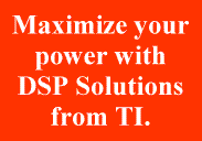Maximize your power with DSP Solutions from TI.