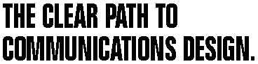 The Clear Path to Communication Design