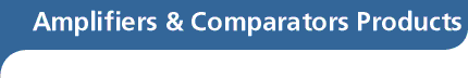 Amplifiers & Comparators Products